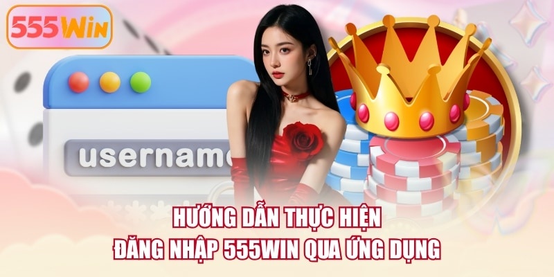 Hướng dẫn thực hiện đăng nhập 555WIN qua ứng dụng
